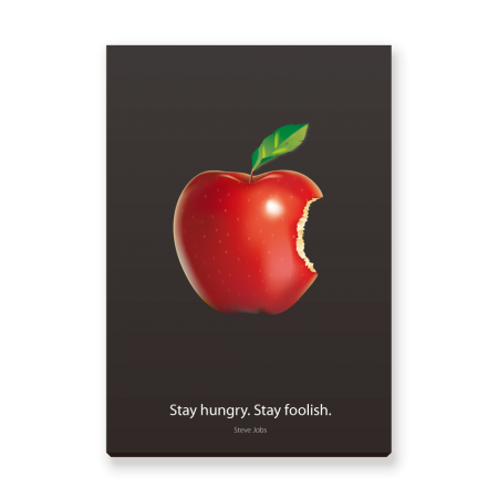 Stay hungry. Stay foolish.